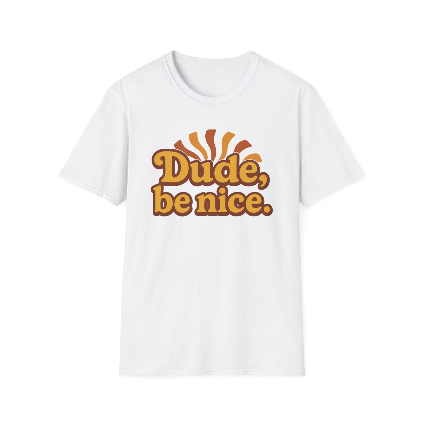 Dude, Be Nice! T-Shirt