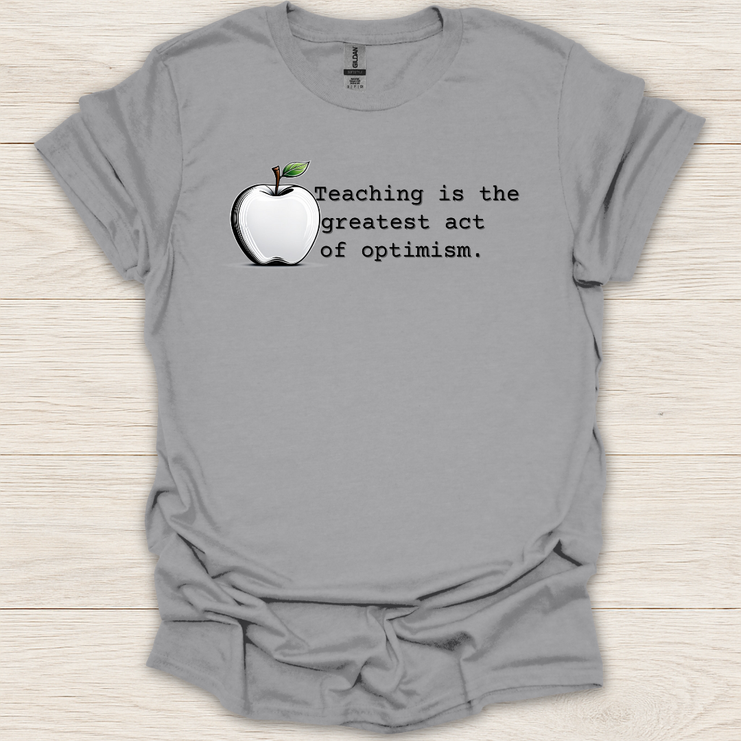 Teaching Is the Greatest Act of Optimism T-Shirt
