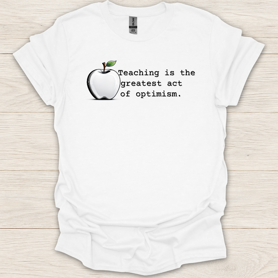 Teaching Is the Greatest Act of Optimism T-Shirt