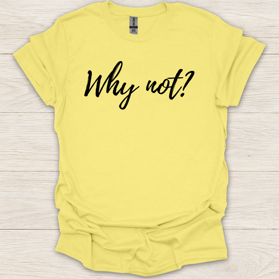 Why Not T-Shirt
