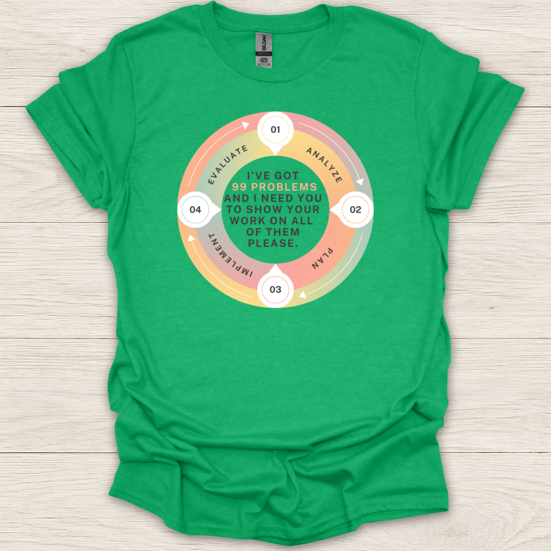 I Got 99 Problems, Show Your Work T-Shirt