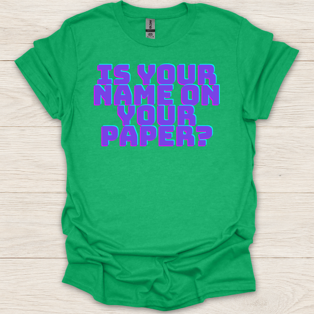 Is Your Name on Your Paper? T-Shirt