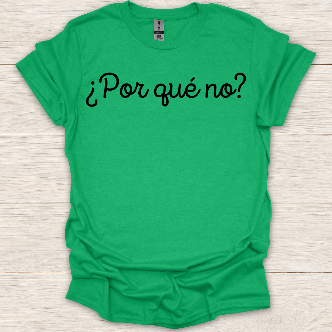 Por Que No? T-Shirt