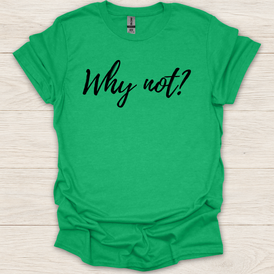 Why Not T-Shirt