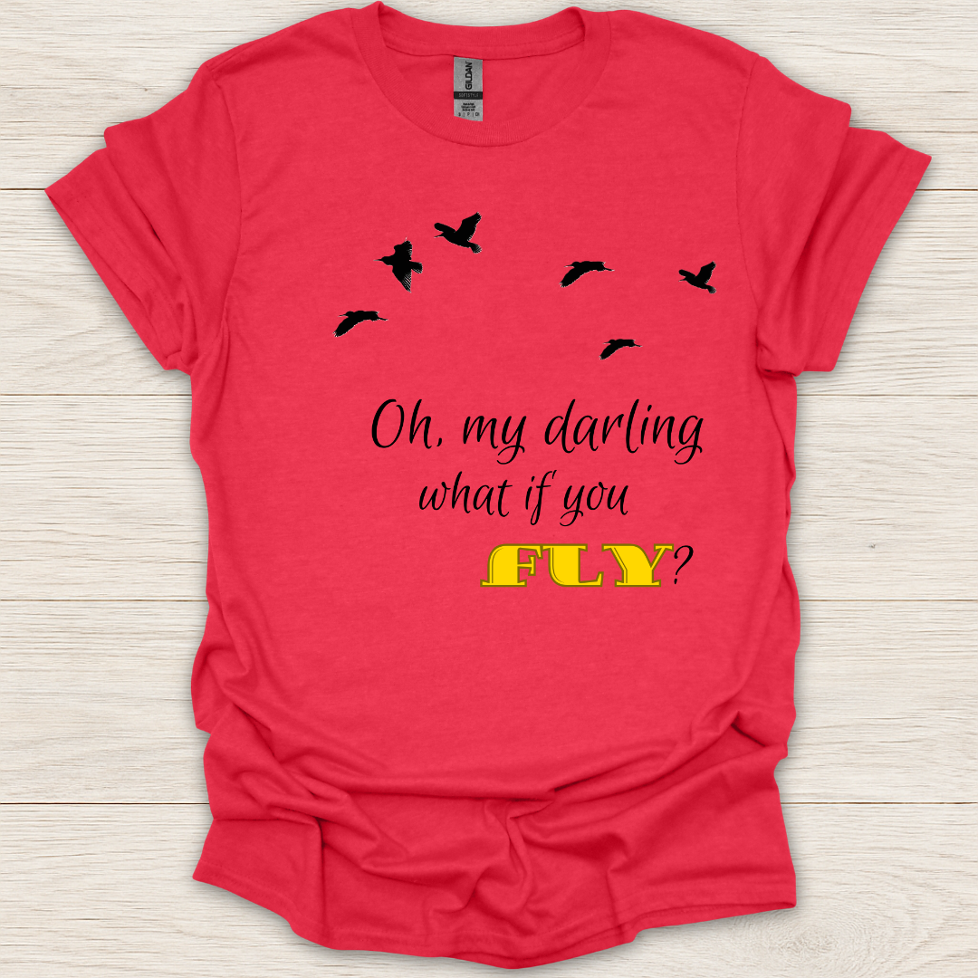 Oh My Darling What If You Fly? T-Shirt