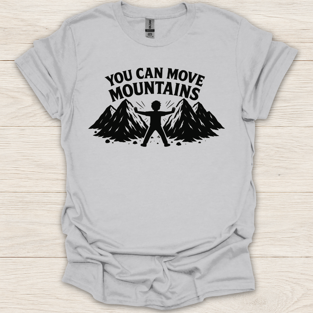 You Can Move Mountains T-Shirt