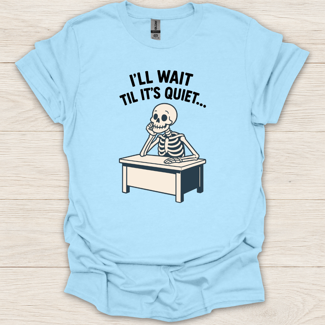 I'll Wait Til It's Quiet T-Shirt
