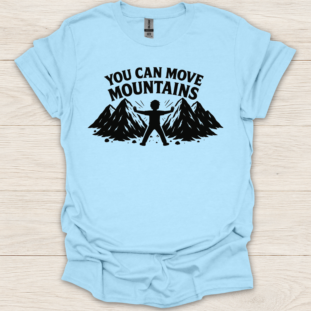 You Can Move Mountains T-Shirt