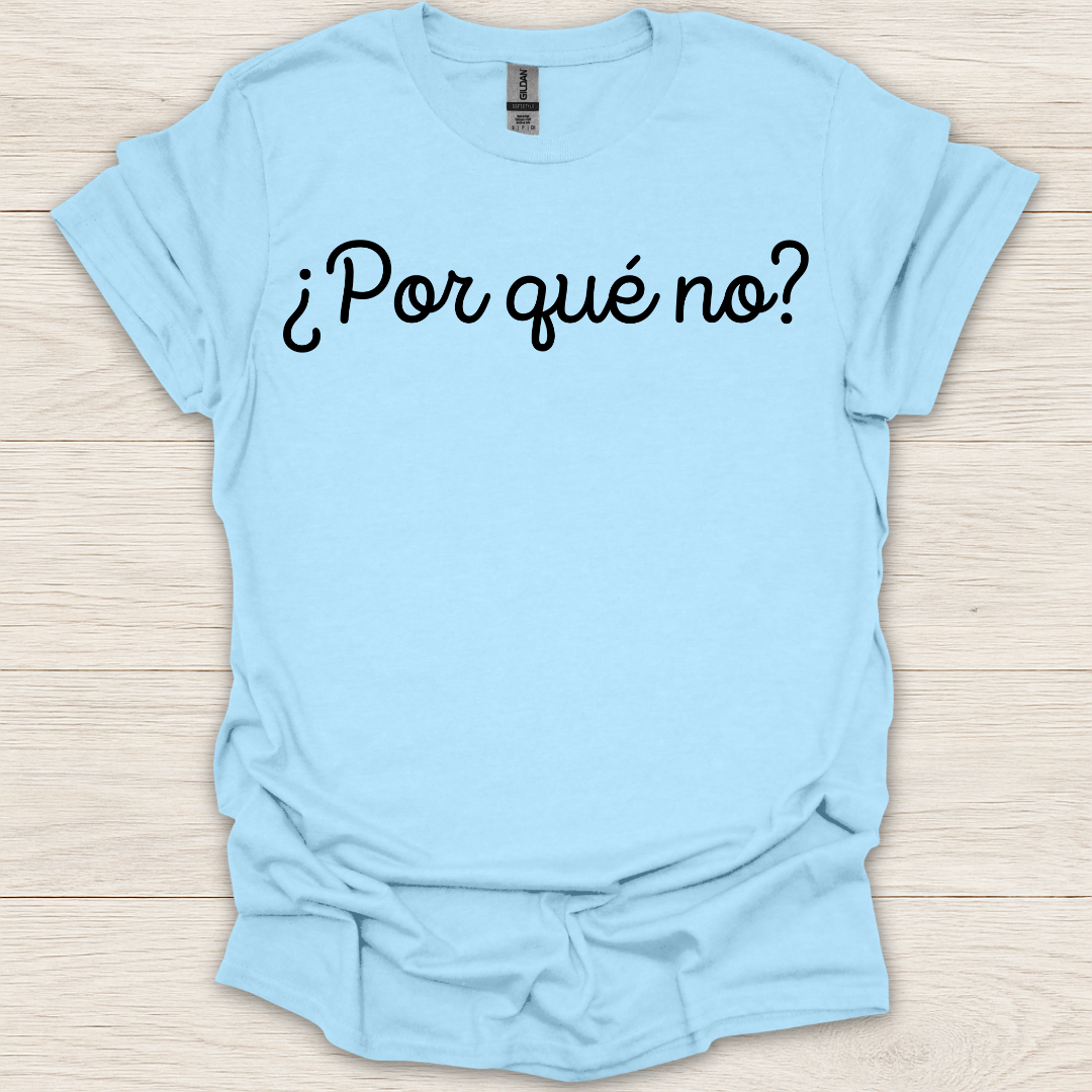 Por Que No? T-Shirt