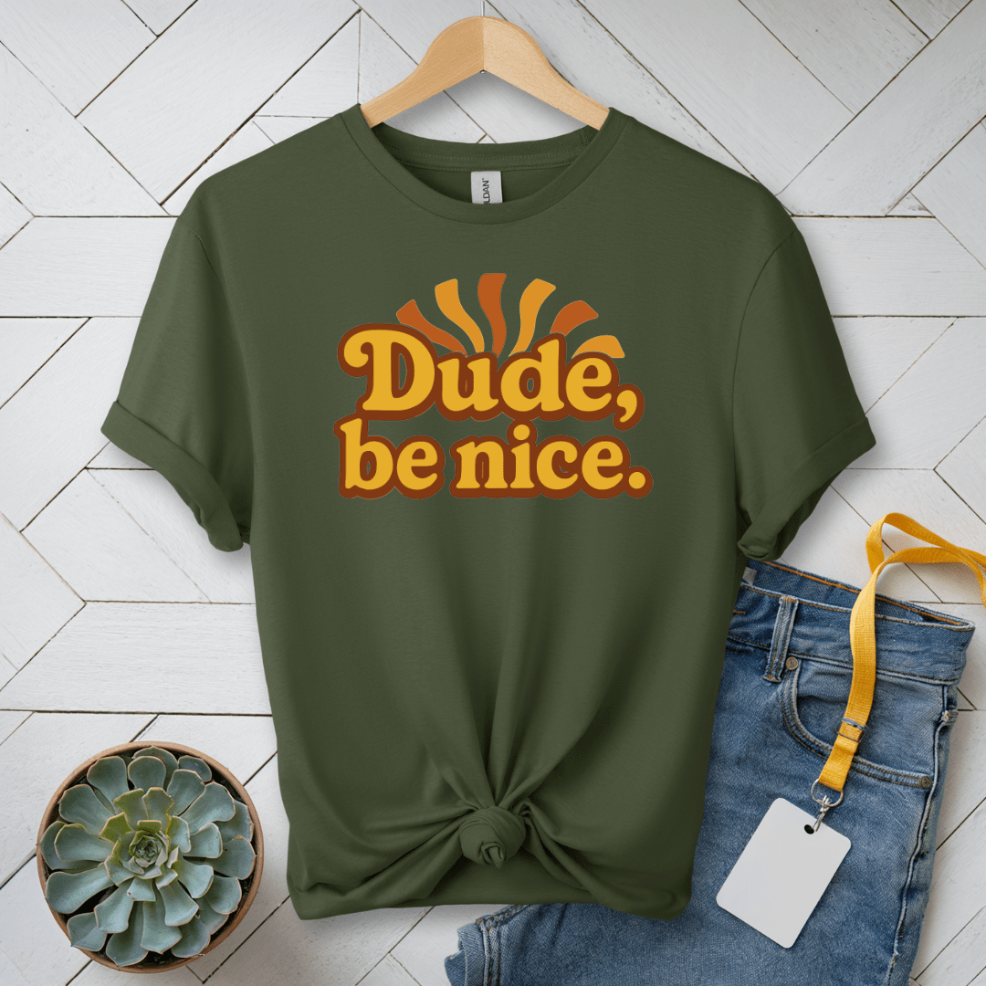 Dude, Be Nice! T-Shirt