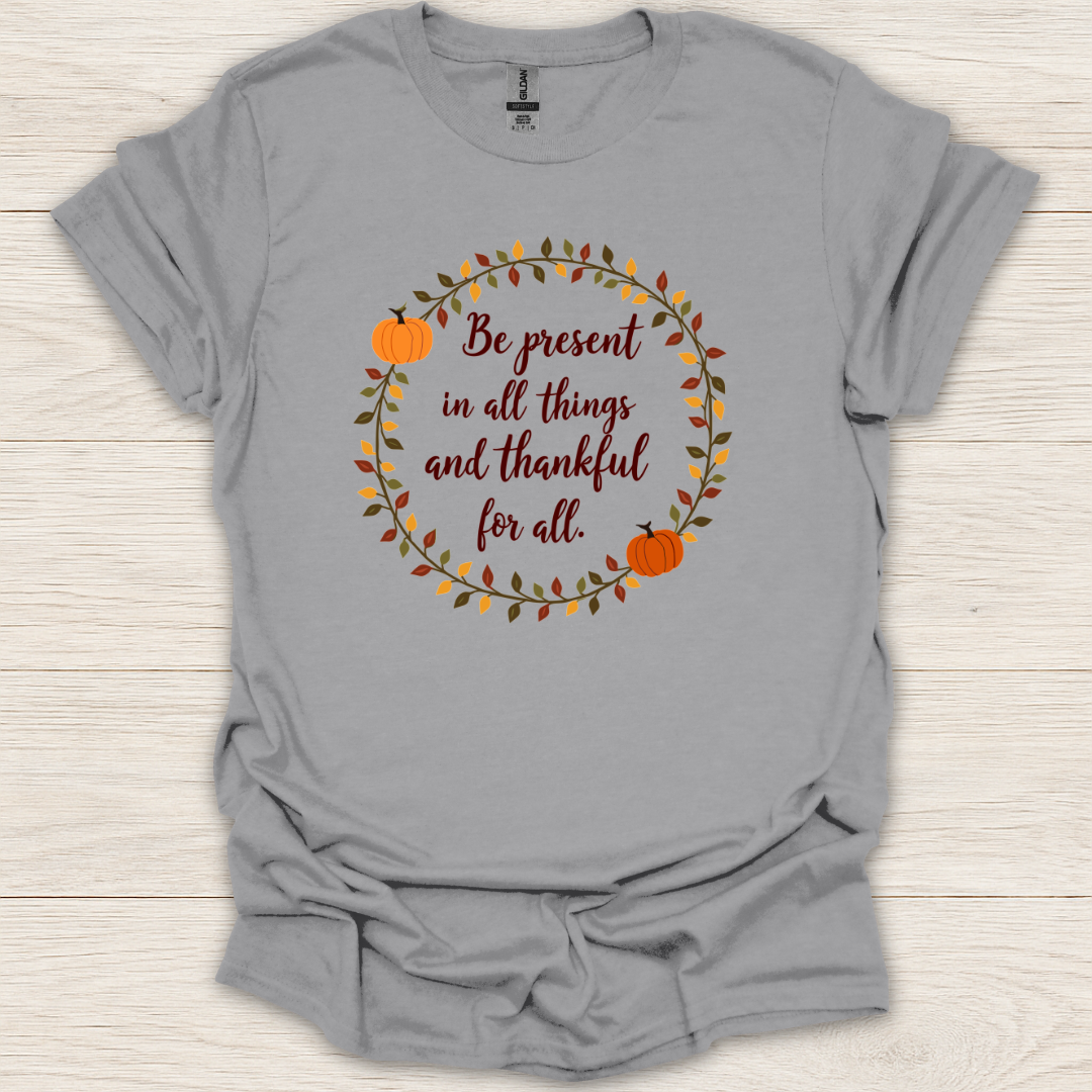 Be Present and Thankful T-Shirt