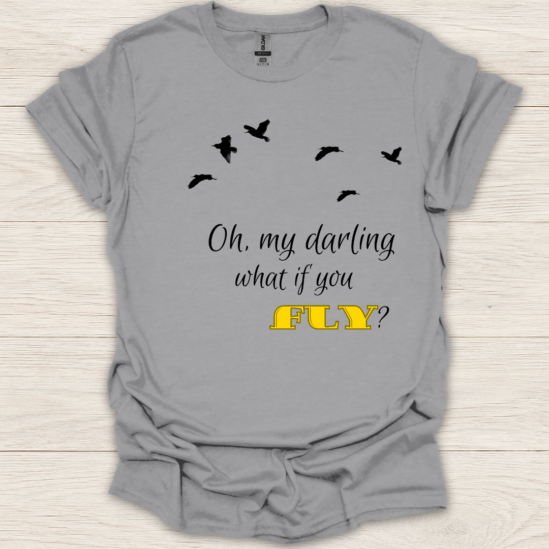 Oh My Darling What If You Fly? T-Shirt