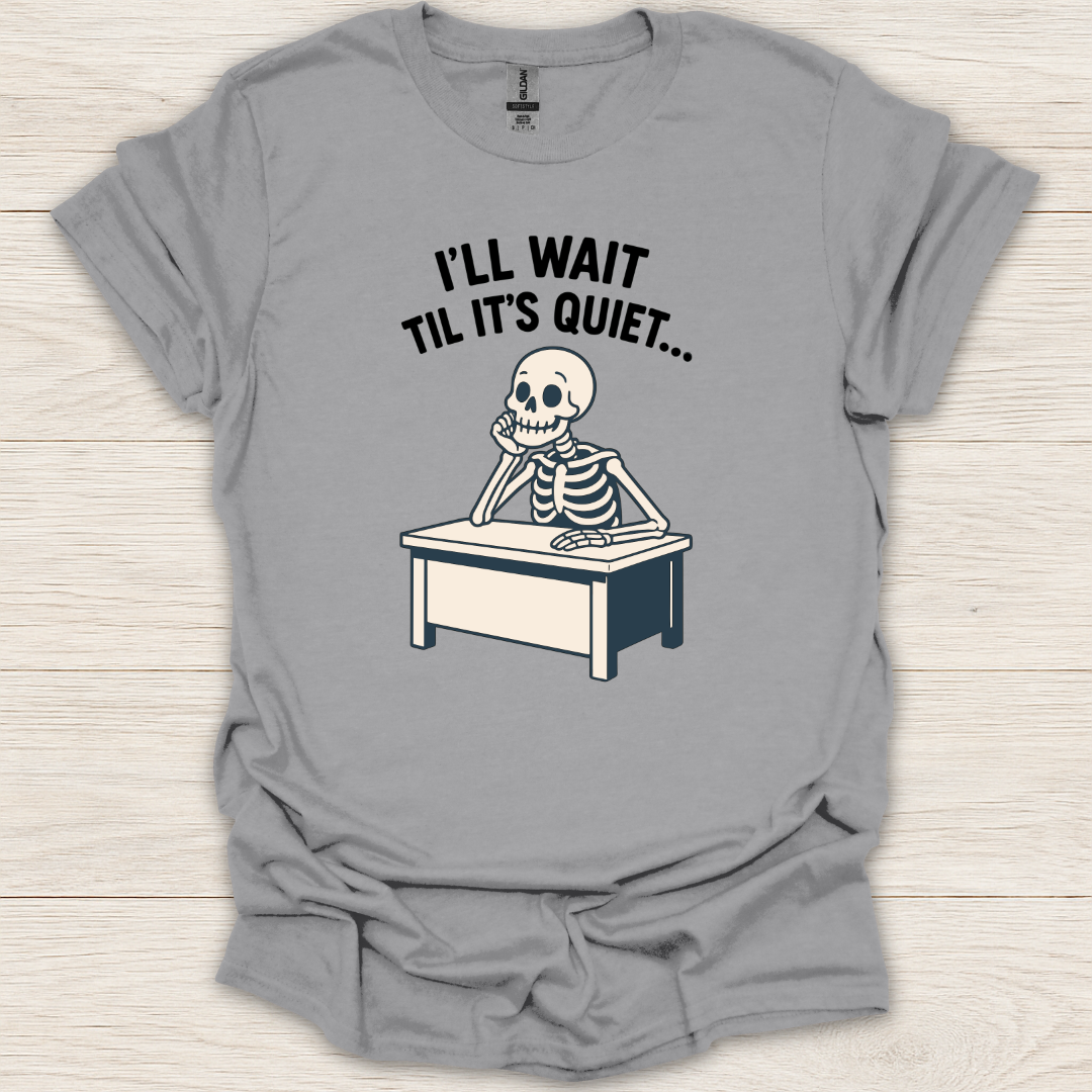 I'll Wait Til It's Quiet T-Shirt
