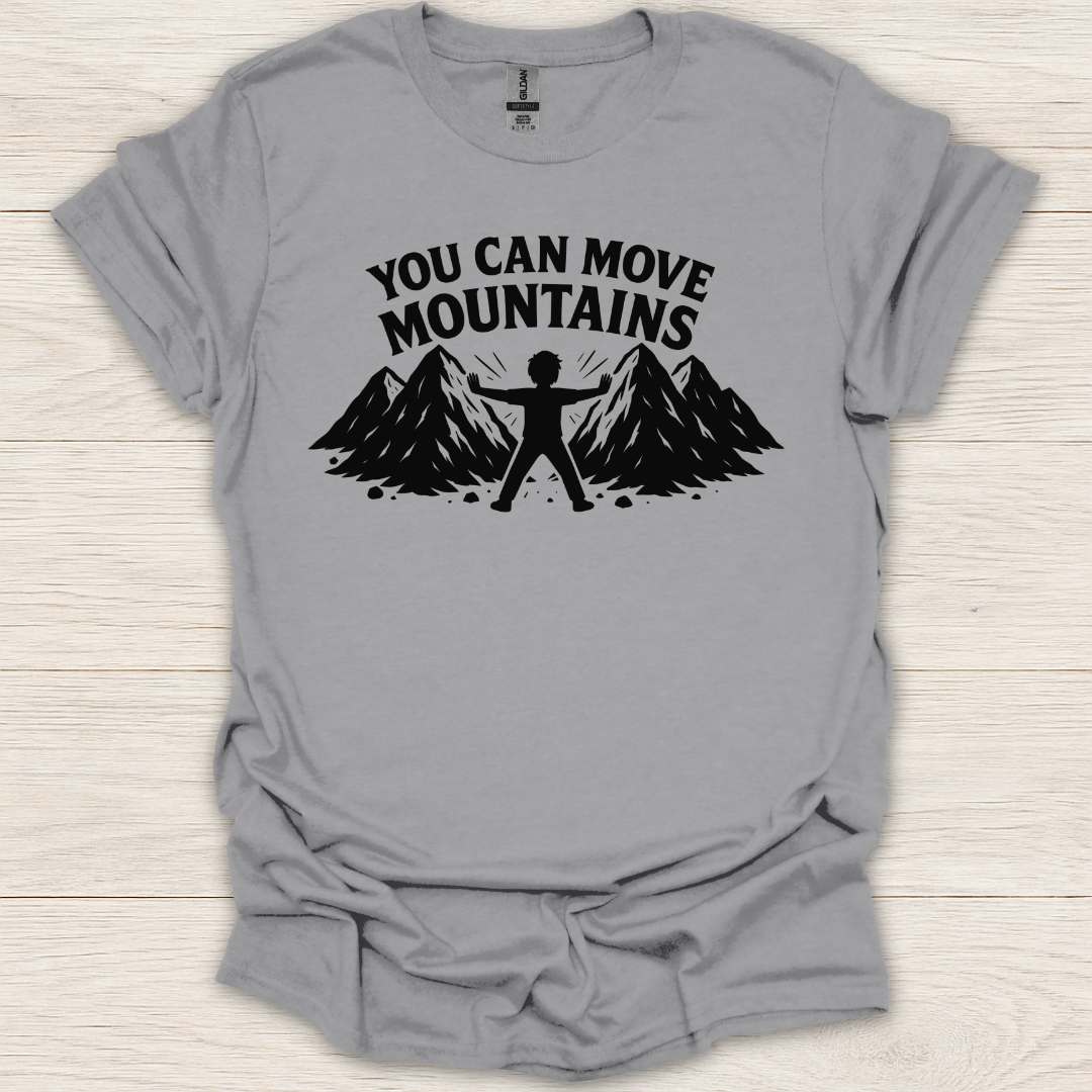 You Can Move Mountains T-Shirt