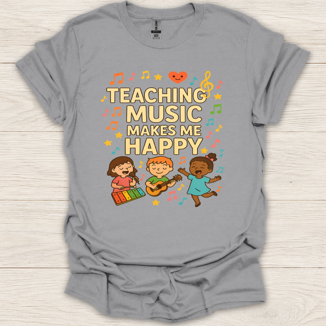 Teaching Music Makes Me Happy T-Shirt