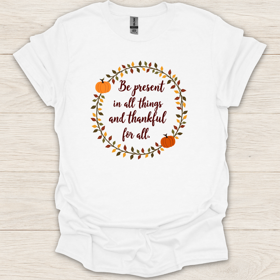 Be Present and Thankful T-Shirt