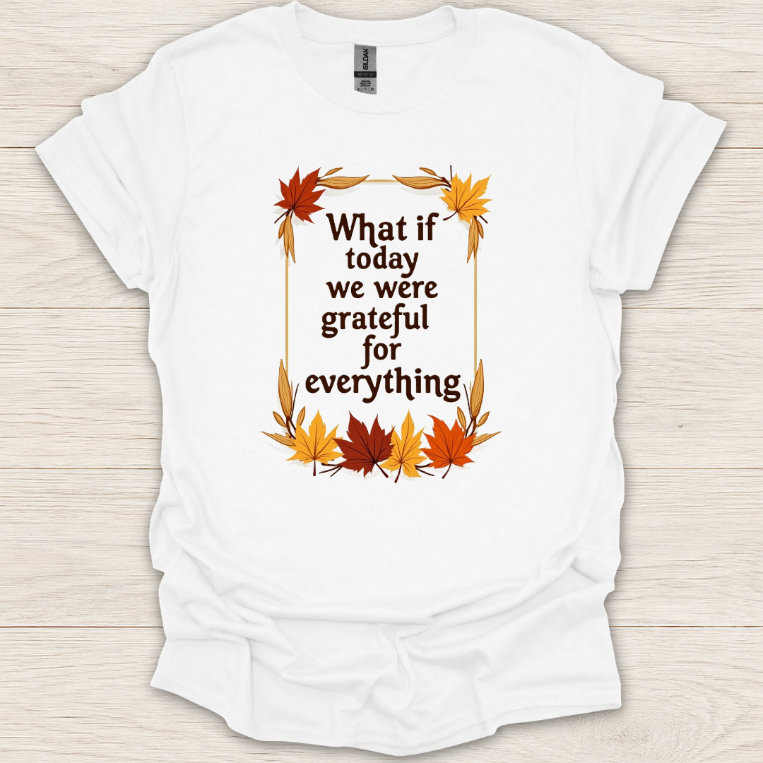 What if Today We Were Grateful T-Shirt