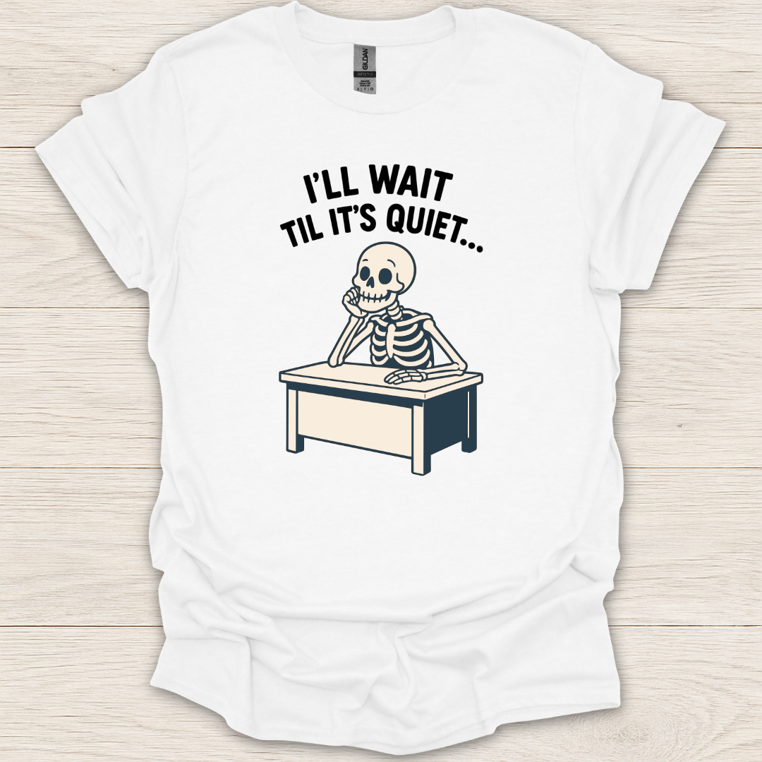 I'll Wait Til It's Quiet T-Shirt