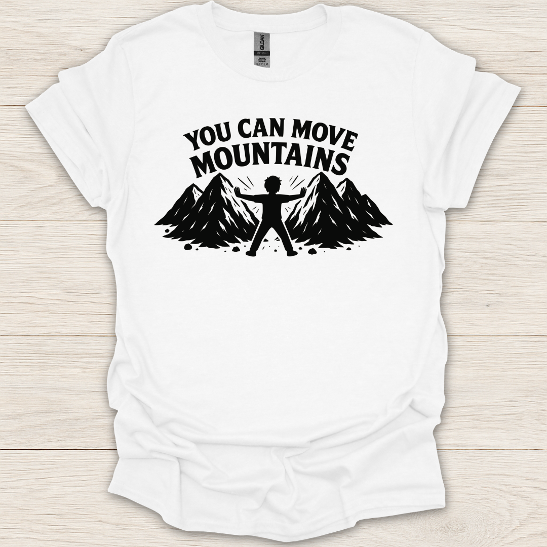 You Can Move Mountains T-Shirt