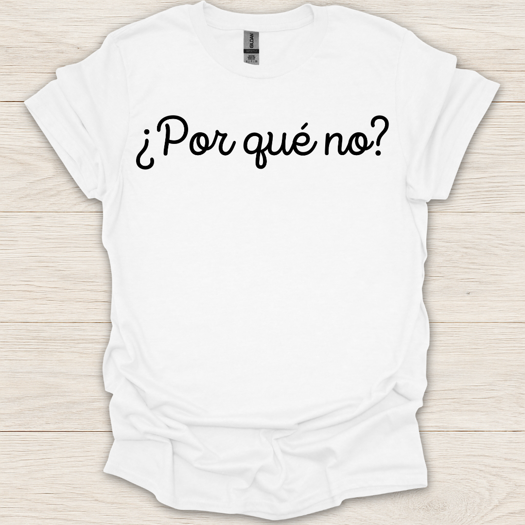 Por Que No? T-Shirt