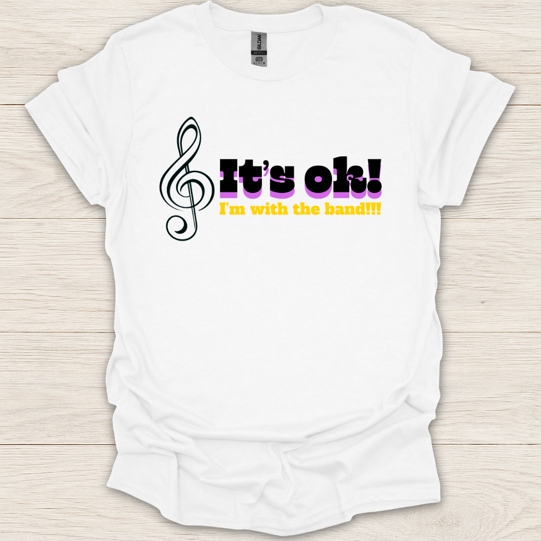 It's Ok, I'm With The Band T-Shirt