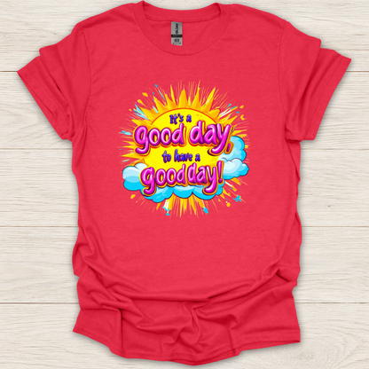 It's a Good Day to Have a Good Day T-Shirt