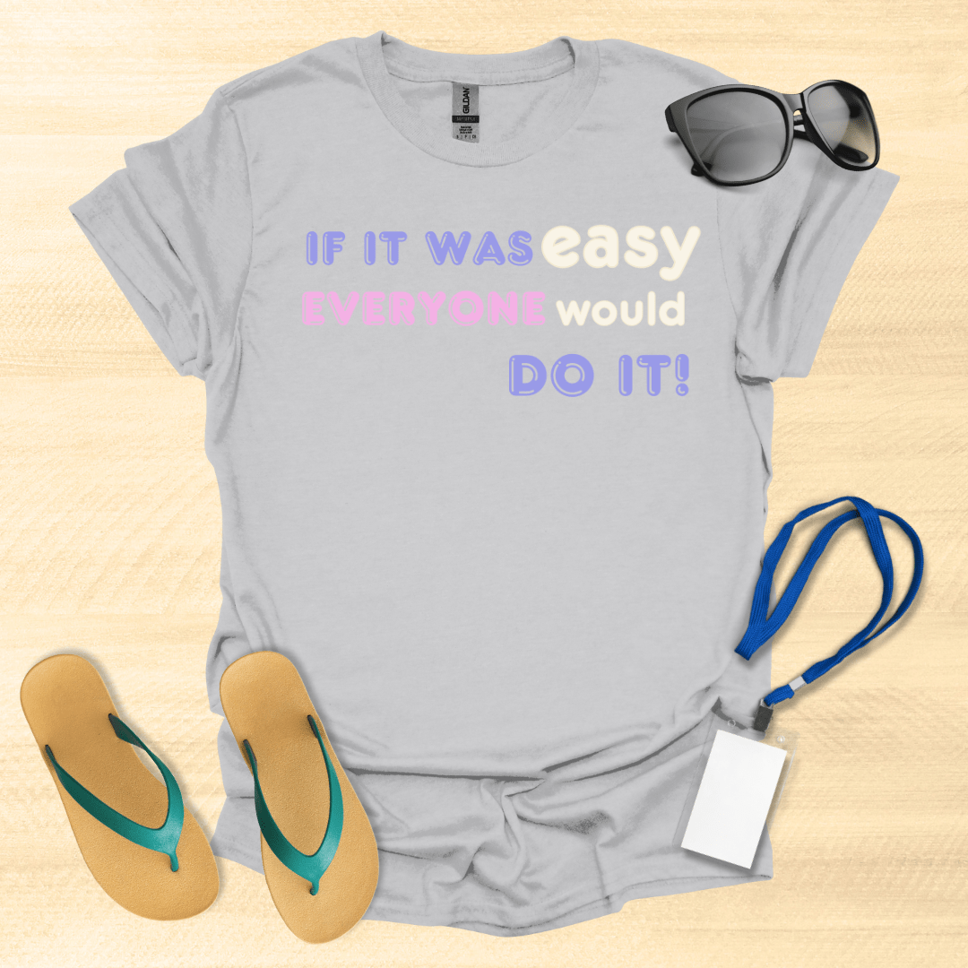 If It Was Easy Everyone Would Do It T-Shirt