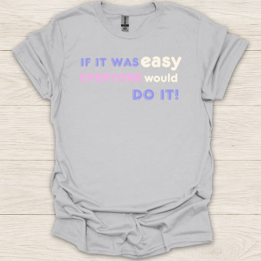 If It Was Easy Everyone Would Do It T-Shirt