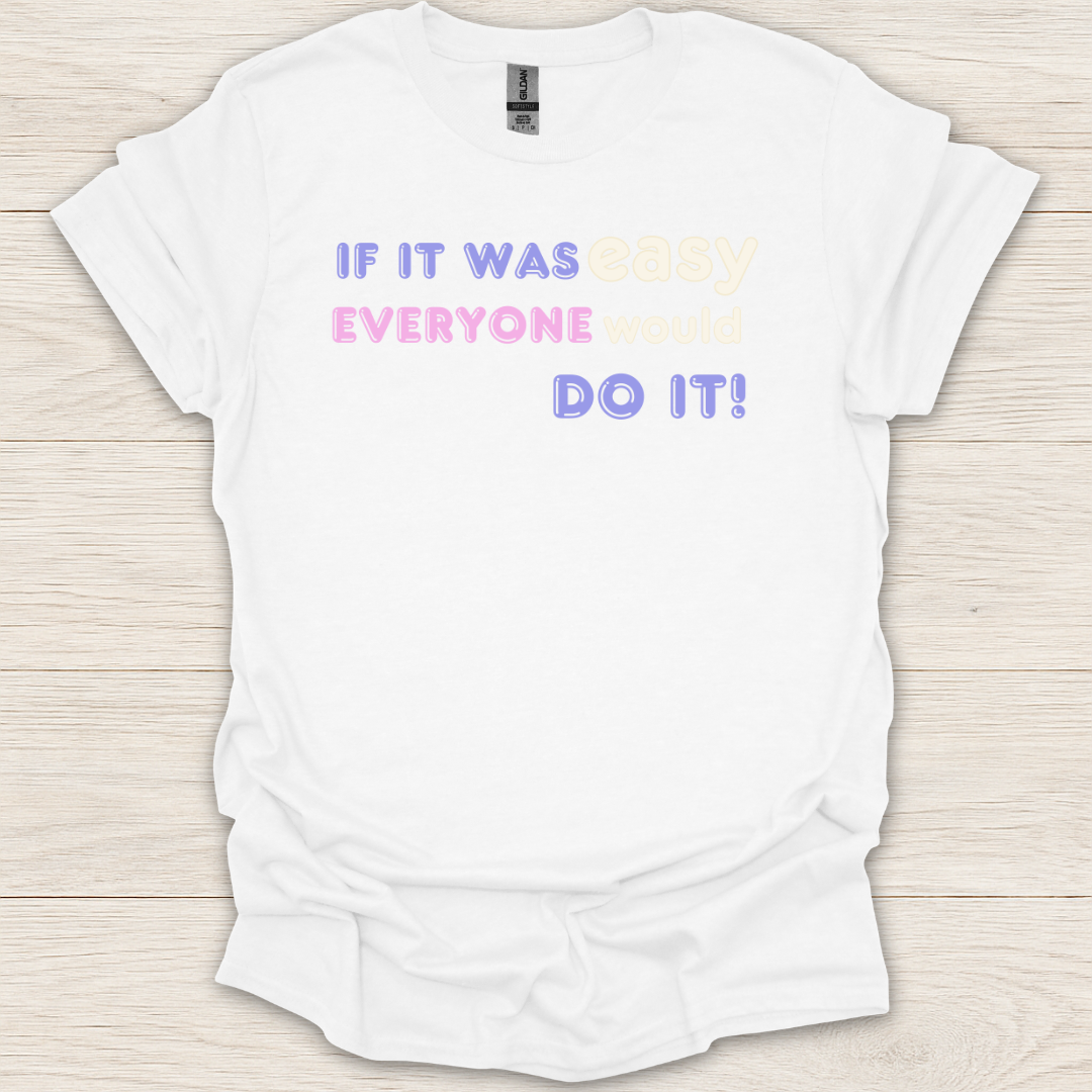 If It Was Easy Everyone Would Do It T-Shirt