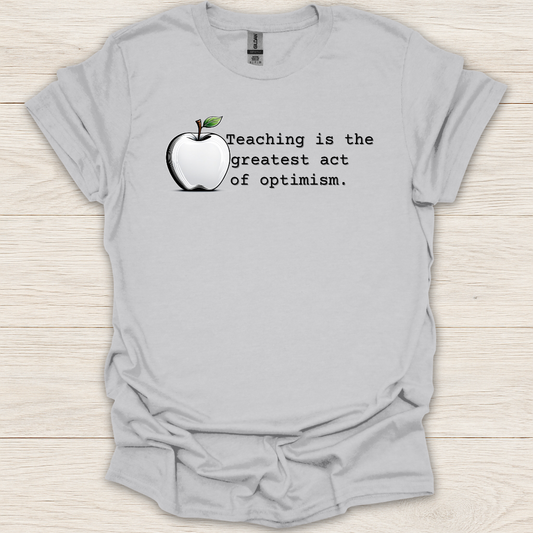 Teaching Is the Greatest Act of Optimism T-Shirt