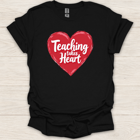 Teaching Takes Heart T-Shirt