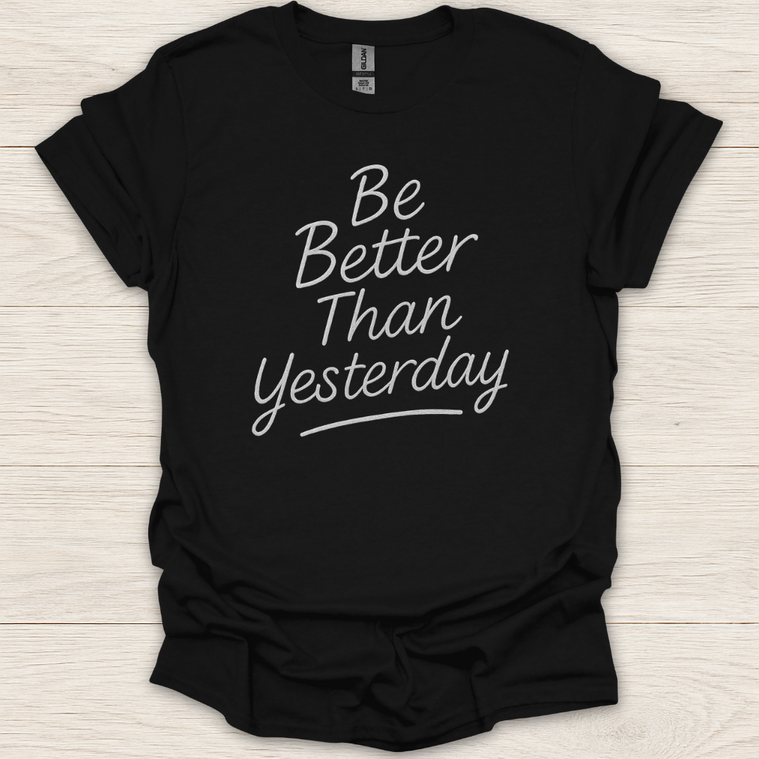 Be Better Than Yesterday T-Shirt