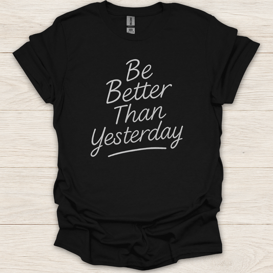 Be Better Than Yesterday T-Shirt