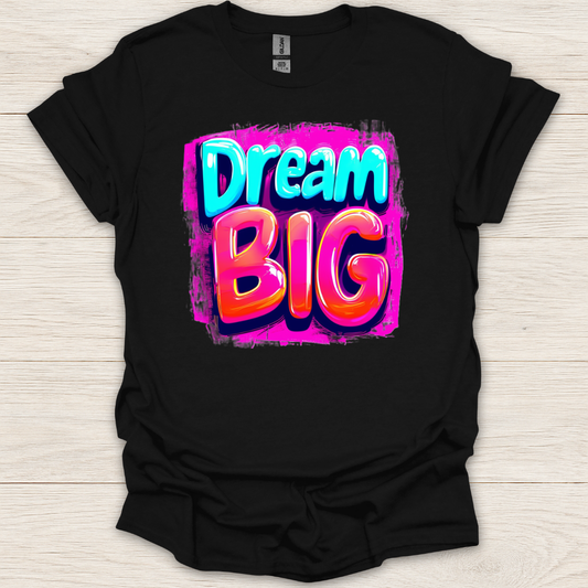 Dream Big! T-Shirt