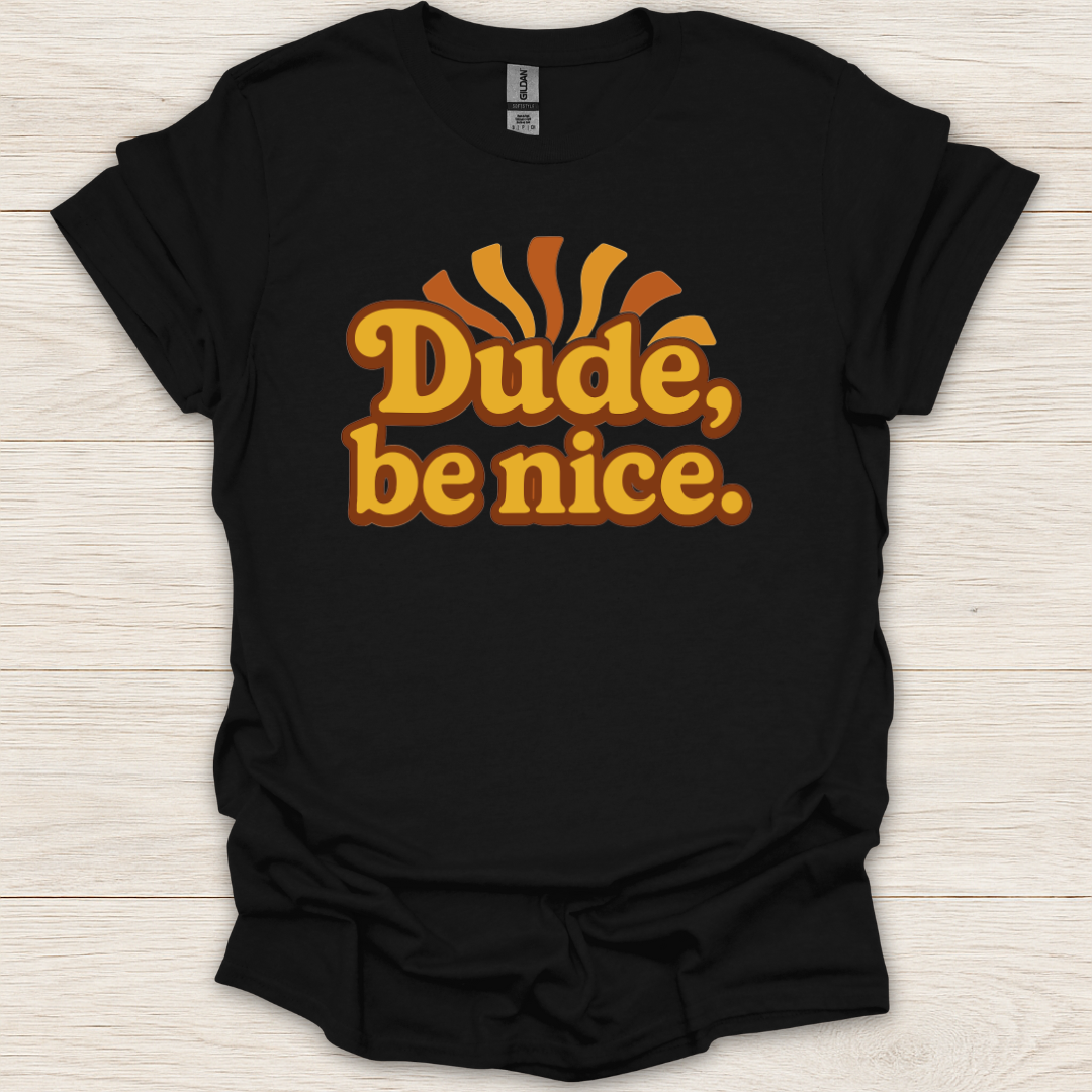 Dude, Be Nice! T-Shirt