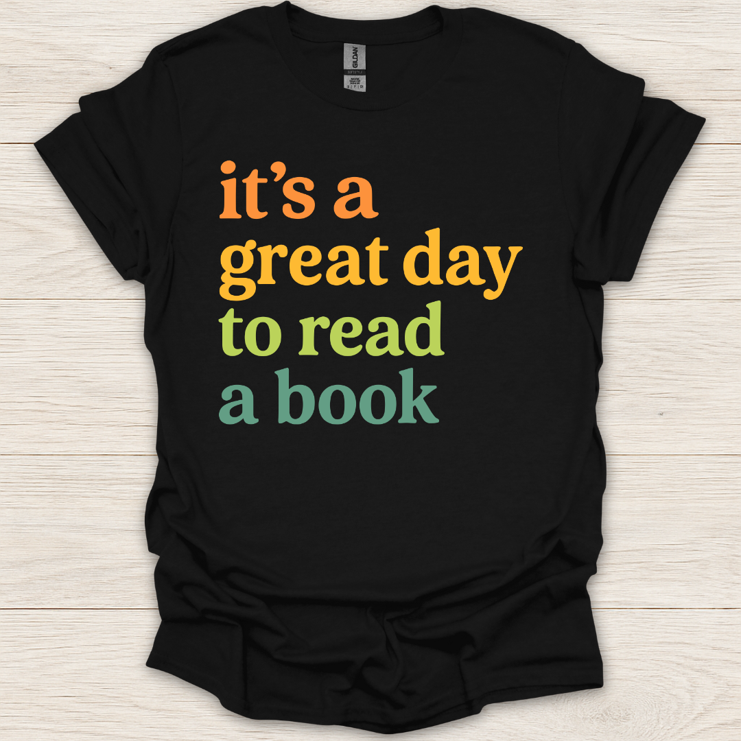 It's a Great Day to Read A Book T-Shirt