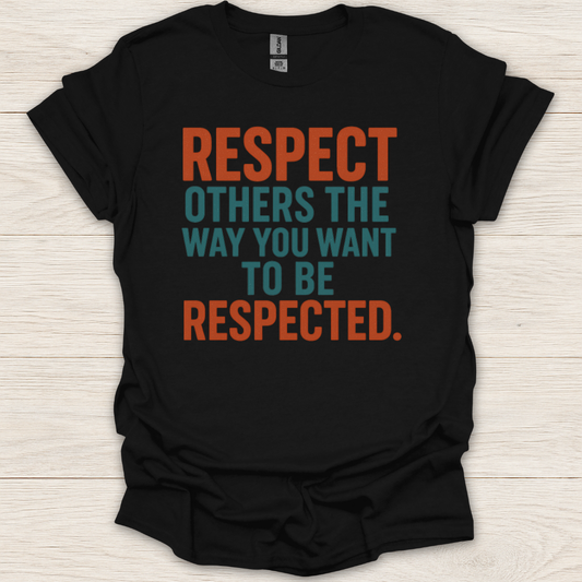 Respect Others the Way You Want to be Respected T-Shirt