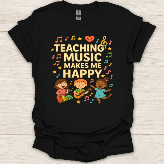 Teaching Music Makes Me Happy T-Shirt