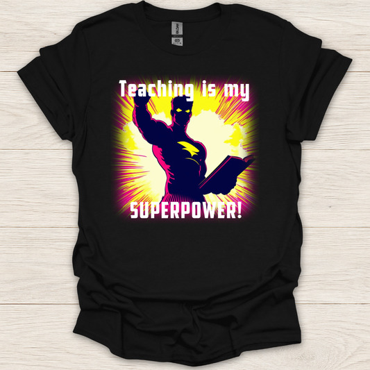 Teaching is My Superpower! T-Shirt