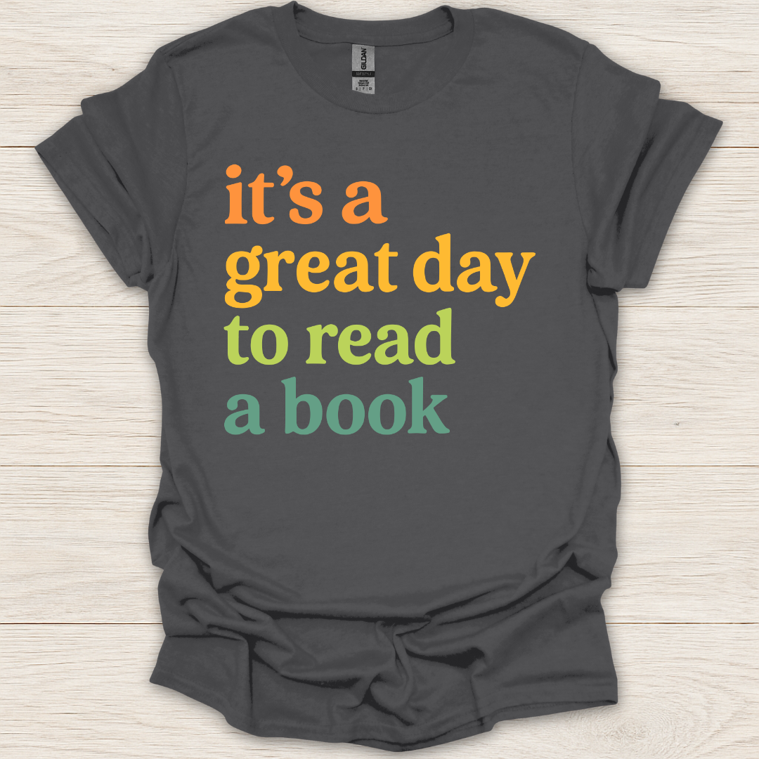 It's a Great Day to Read A Book T-Shirt