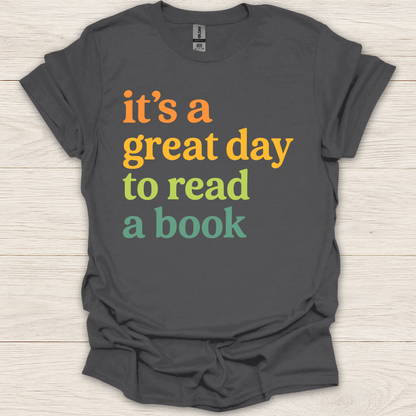 It's a Great Day to Read A Book T-Shirt