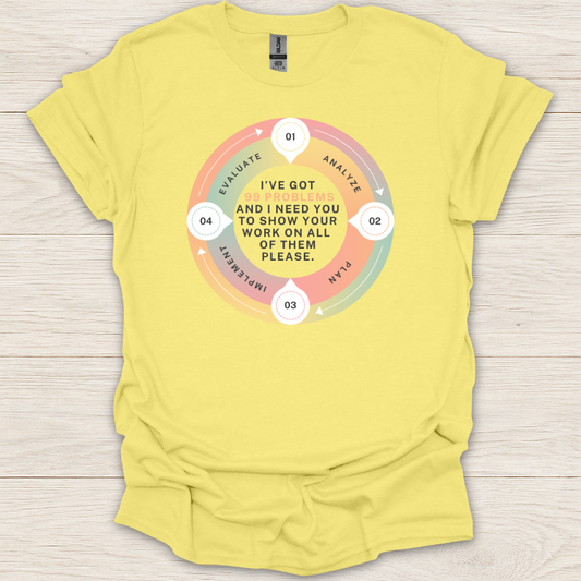 I Got 99 Problems, Show Your Work T-Shirt
