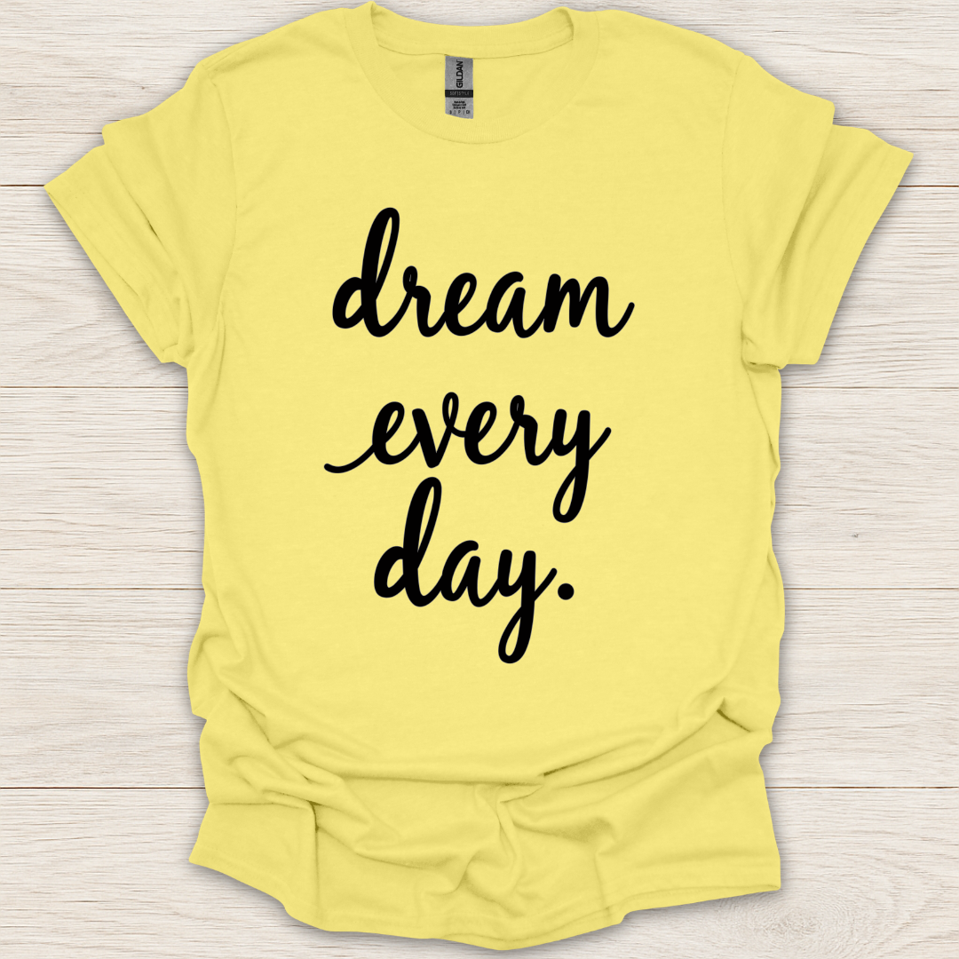 Dream Every Day T-shirt