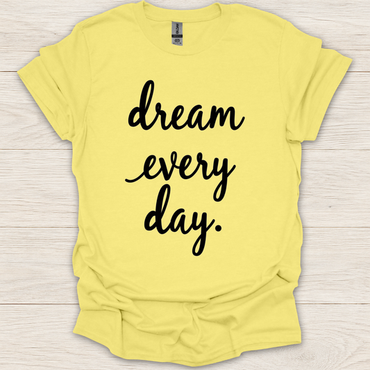 Dream Every Day T-shirt