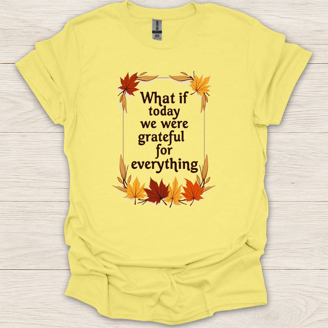 What if Today We Were Grateful T-Shirt