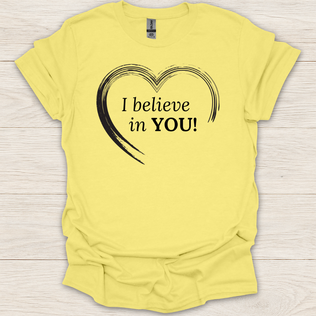 I Believe in You Heart T-Shirt