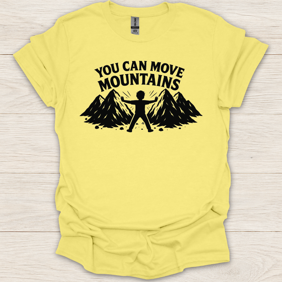 You Can Move Mountains T-Shirt