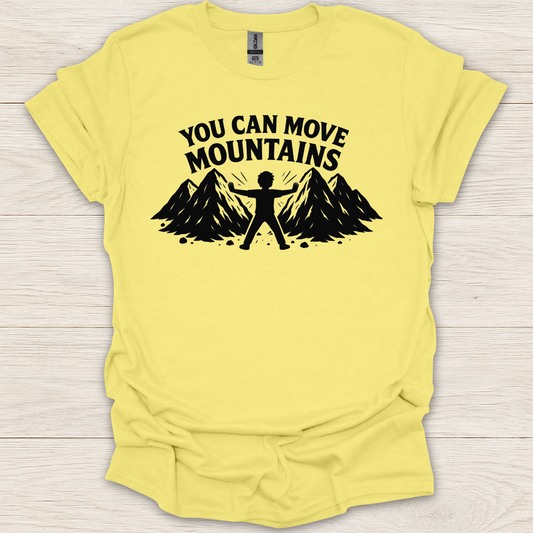 You Can Move Mountains T-Shirt