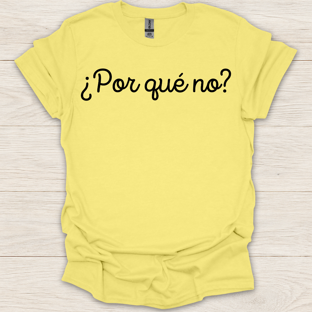 Por Que No? T-Shirt