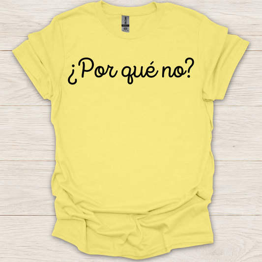 Por Que No? T-Shirt